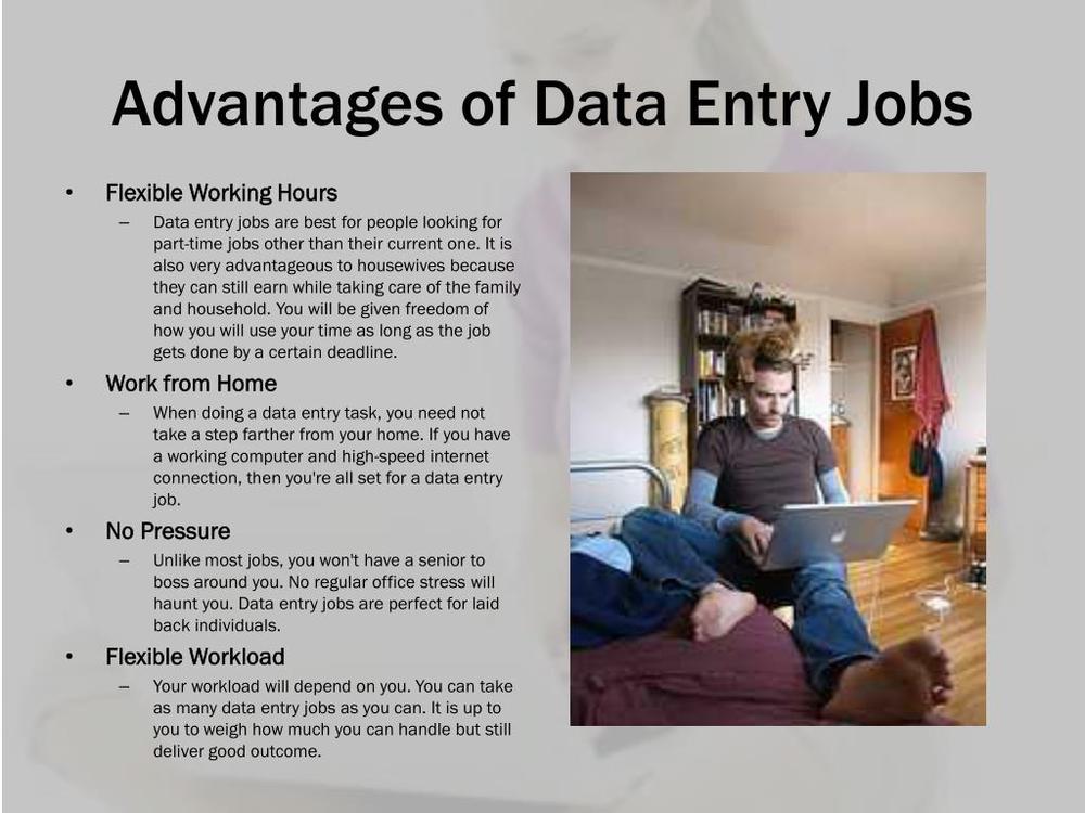 Data entry jobs offer flexible working hours, the ability to work from home, no pressure, and a flexible workload.